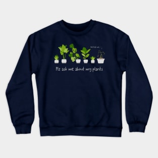 Plz ask me about my plants Crewneck Sweatshirt